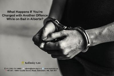 Charged with a New Offence While on Bail in Alberta: Legal Consequences and Actions